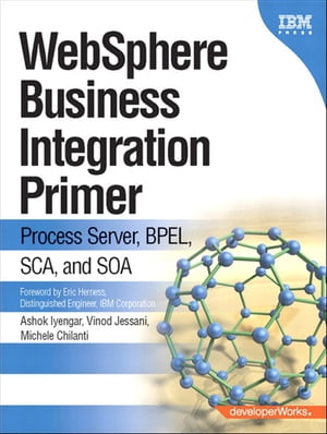 WebSphere Business Integration Primer Process Server, BPEL, SCA, and SOA【電子書籍】[ Vinod Jessani ]