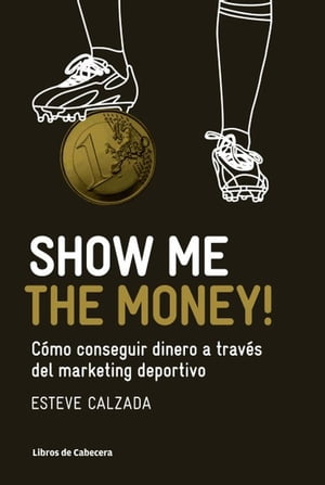 Show Me the Money! C?mo conseguir dinero a trav?s del marketing deportivo