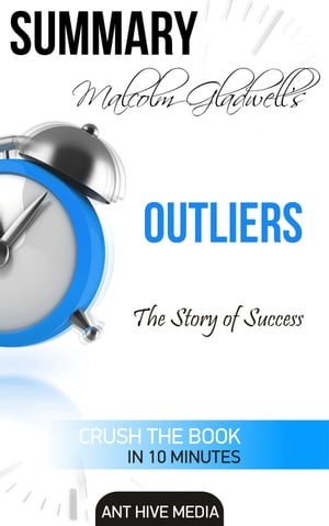 Malcolm Gladwell’s Outliers: The Story of Success Summary