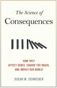 The Science of Consequences How They Affect Genes, Change the Brain, and Impact ...