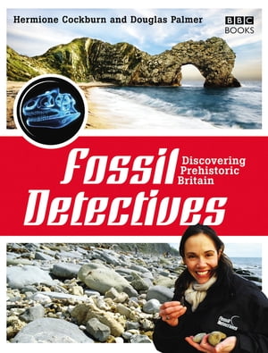 The Fossil Detectives Discovering Prehistoric BritainŻҽҡ[ Douglas Palmer ]