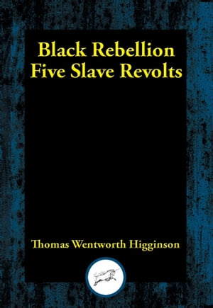 Black Rebellion Five Slave RevoltsŻҽҡ[ Thomas Wentworth Higginson ]