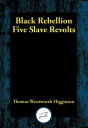 ŷKoboŻҽҥȥ㤨Black Rebellion Five Slave RevoltsŻҽҡ[ Thomas Wentworth Higginson ]פβǤʤ55ߤˤʤޤ