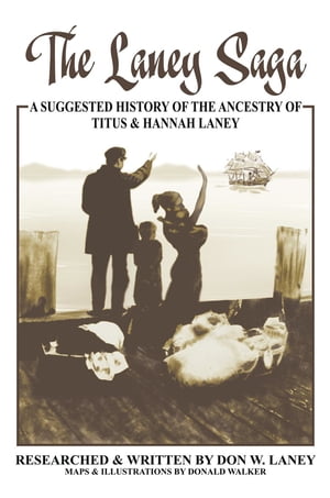 The Laney Saga A Suggested History of the Ancestry of Titus and Hannah Laney