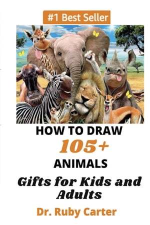 How to Draw 105+ Animals Gifts for Kids and AdultsŻҽҡ[ Dr. Ruby Carter ]