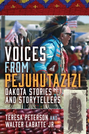 Voices from Pejuhutazizi Dakota Stories and Stor