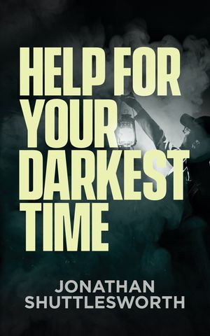 Help for Your Darkest Time