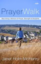 PrayerWalk Becoming a Woman of Prayer, Strength, and Discipline【電子書籍】 Janet Holm McHenry