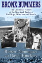 Bronx Bummers An Unofficial History of the New York Yankees’ Bad Boys, Blunders and Brawls【電子書籍】 Robert Dominguez