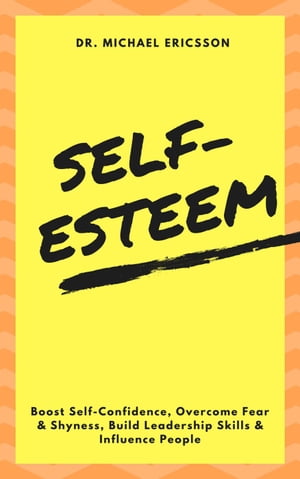 ŷKoboŻҽҥȥ㤨Self-Esteem: Boost Self-Confidence, Overcome Fear & Shyness, Build Leadership Skills & Influence PeopleŻҽҡ[ Dr. Michael Ericsson ]פβǤʤ350ߤˤʤޤ