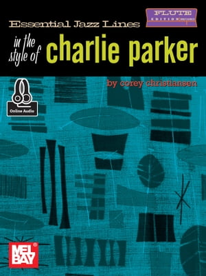 Essential Jazz Lines in the Style of Charlie Parker, Flute Edition