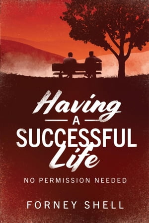 Having a Successful Life No Permission Needed【電子書籍】[ Forney Shell ]