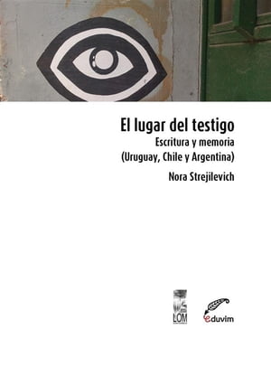 El lugar del testigo Escritura y memoria (Urugua