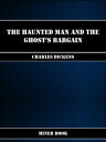 The Haunted Man and the Ghost's Bargain【電子書籍】[ Charles Dickens ]