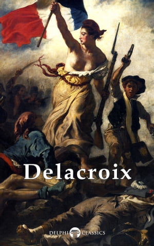 Complete Paintings of Eugene Delacroix (Delphi Classics)