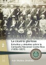 La cicatriz gloriosa Estudios y debates sobre la Campa?a Nacional: Costa Rica (1856-1857)