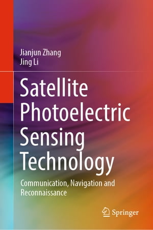 Satellite Photoelectric Sensing Technology Communication, Navigation and ReconnaissanceŻҽҡ[ Jianjun Zhang ]