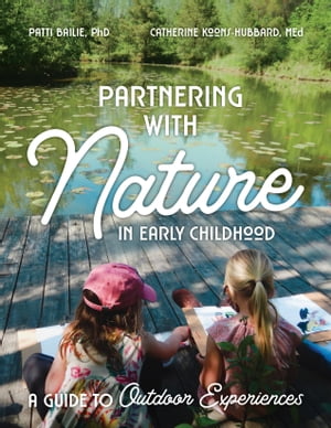 Partnering with Nature in Early Childhood A Guide to Outdoor Experiences