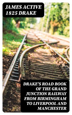 Drake's Road Book of the Grand Junction Railway from Birmingham to Liverpool and Manchester