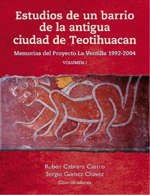 Estudios de un barrio de la antigua ciudad de Teotihuacan Memorias del Proyecto La Ventilla 1992-2004 Volumen I【電子書籍】 Rub n Cabrera Castro