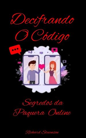 Decifrando o C?digo Segredos da Paquera e Comunica??o Online【電子書籍】[ Richard Stevenson ]