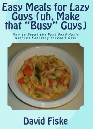 ŷKoboŻҽҥȥ㤨Easy Meals for Lazy Guys (uh, Make that Busy GuysŻҽҡ[ David Fiske ]פβǤʤ132ߤˤʤޤ