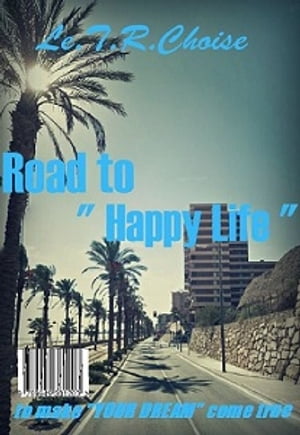 Road to " Happy Life "