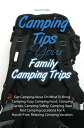 Camping Tips For Your Family Camping Trips Get Camping Ideas On What To Bring Ca...