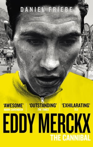 Eddy Merckx: The Cannibal【電子書籍】 Daniel Friebe