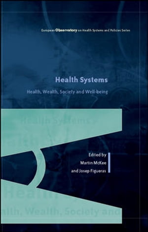 Health Systems, Health, Wealth And Societal Well-Being: Assessing The Case For Investing In Health Systems
