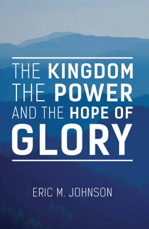 The Kingdom the Power and the Hope of Glory
