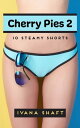 Cherry Pies 2: 10 Steamy Short