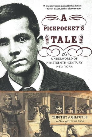 A Pickpocket's Tale: The Underworld of Nineteenth-Century New York