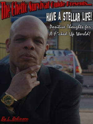 Have a Stellar Life! Positive Thoughts For a F*cked Up World