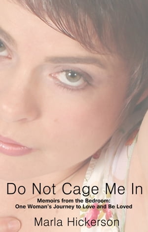 Do Not Cage Me In: Memoirs From the Bedroom