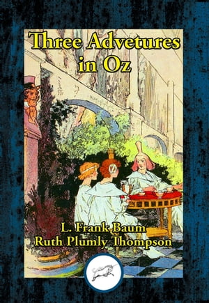 Three Adventures in OZ【電子書籍】[ Ruth Plumly Thompson ]