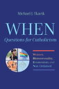 WHENーQuestions for Catholicism Women, Homosexuality, Ecumenism, and Non-Ordained【電子書籍】 Michael J. Tkacik