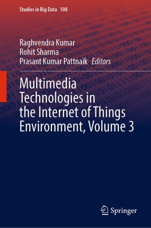 Multimedia Technologies in the Internet of Things Environment, Volume 3【電子書籍】