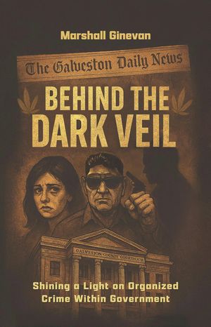 Behind the Dark Veil Shining a Light on Organized Crime Within Government【電子書籍】[ Marshall Ginevan ]