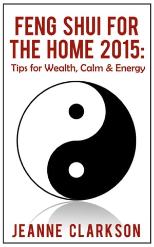 Feng Shui for the Home 2015: Tips for Wealth, Calm & Energy