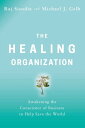 The Healing Organization Awakening the Conscience of Business to Help Save the World