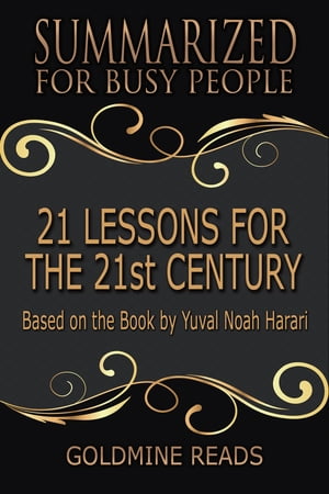 21 Lessons for the 21st Century - Summarized for Busy People Based on the Book by Yuval Noah Harari