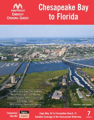 Chesapeake Bay to Florida Cruising Guide, 7th edition Cape May, NJ to Fernandina Beach, FL Detailed Coverage of the Intracoastal Waterway