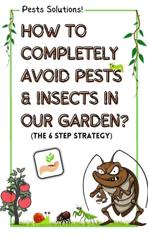 How To Completely Avoid Pests & Insects In Our Garden? (The 6 Step Strategy)