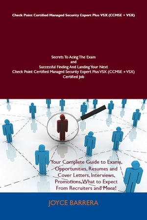 Check Point Certified Managed Security Expert Plus VSX (CCMSE + VSX) Secrets To Acing The Exam and Successful Finding And Landing Your Next Check Point Certified Managed Security Expert Plus VSX (CCMSE + VSX) Certified Job
