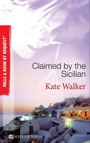 Claimed by the Sicilian: Sicilian Husband, Blackmailed Bride / The Sicilian 039 s Red-Hot Revenge / The Sicilian 039 s Wife (Mills Boon By Request)【電子書籍】 Kate Walker