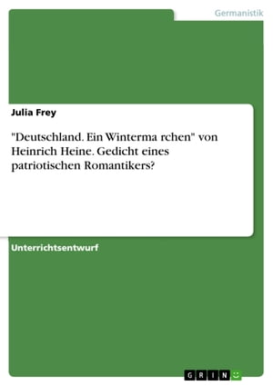 'Deutschland. Ein Wintermärchen' von Heinrich Heine. Gedicht eines patriotischen Romantikers?