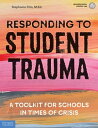 Responding to Student Trauma A Toolkit for Schools in Times of Crisis【電子書籍】 Stephanie Filio