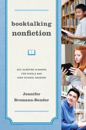 Booktalking Nonfiction 200 Surefire Winners for Middle and High School Readers【電子書籍】 Jennifer Bromann-Bender