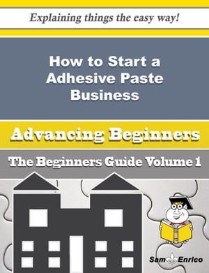 How to Start a Adhesive Paste Business (Beginners Guide)